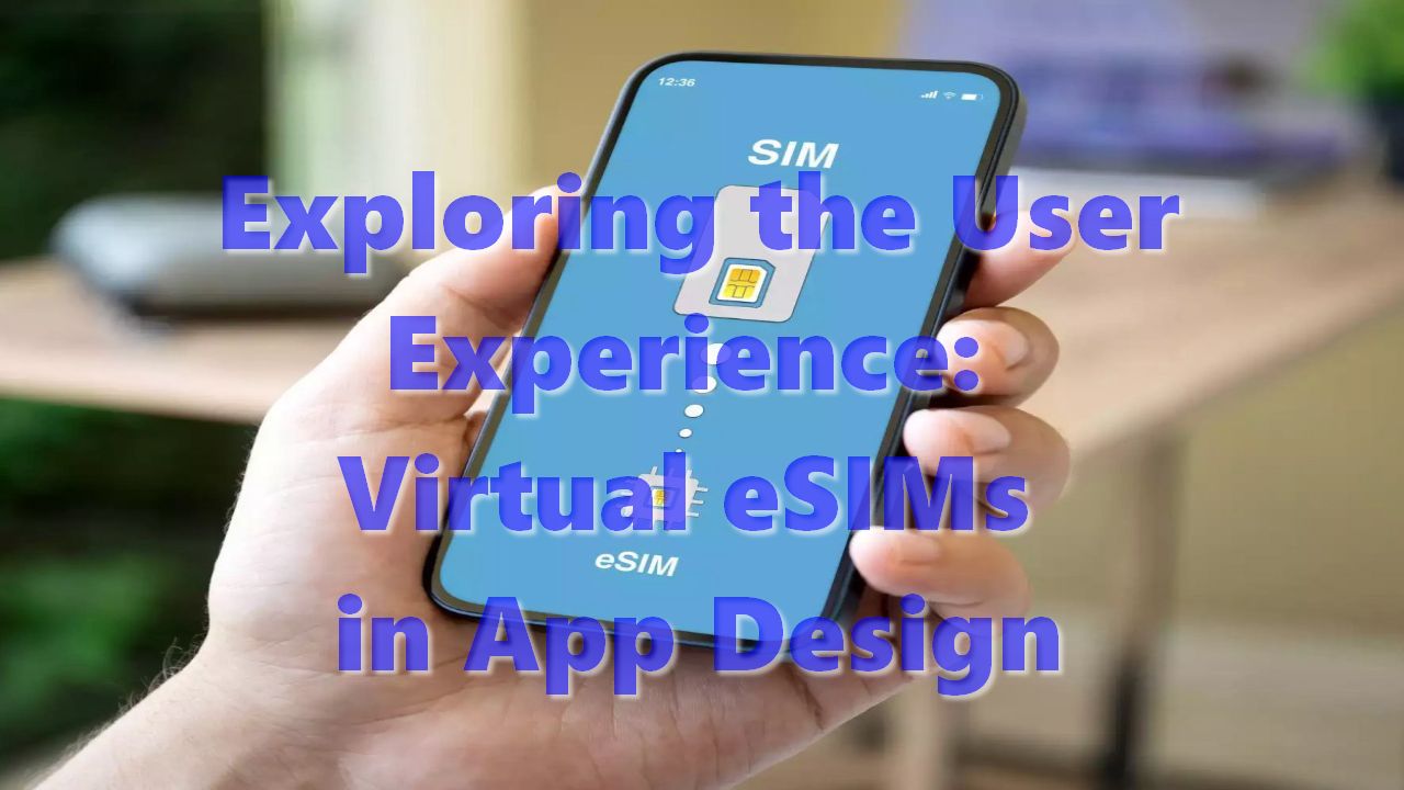Exploring the User Experience: Virtual eSIMs in App Design