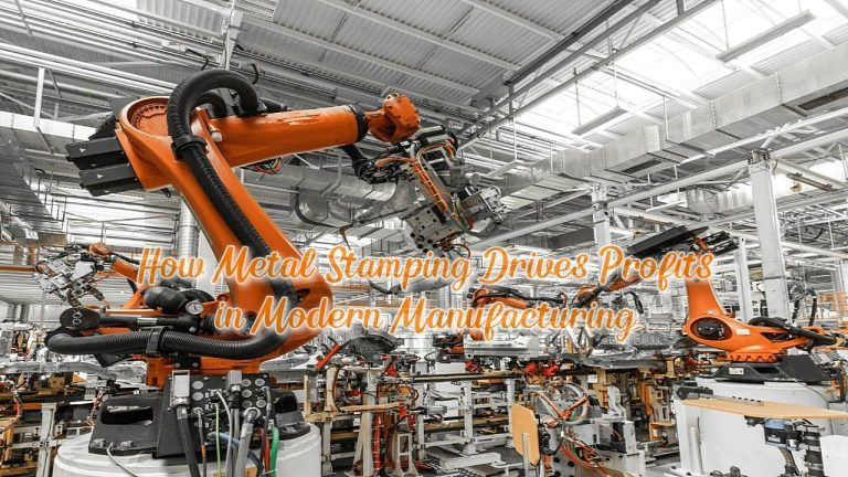 How Metal Stamping Drives Profits in Modern Manufacturing