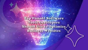 Top Funnel Software Tools Developers Should Use to Optimize Business Websites